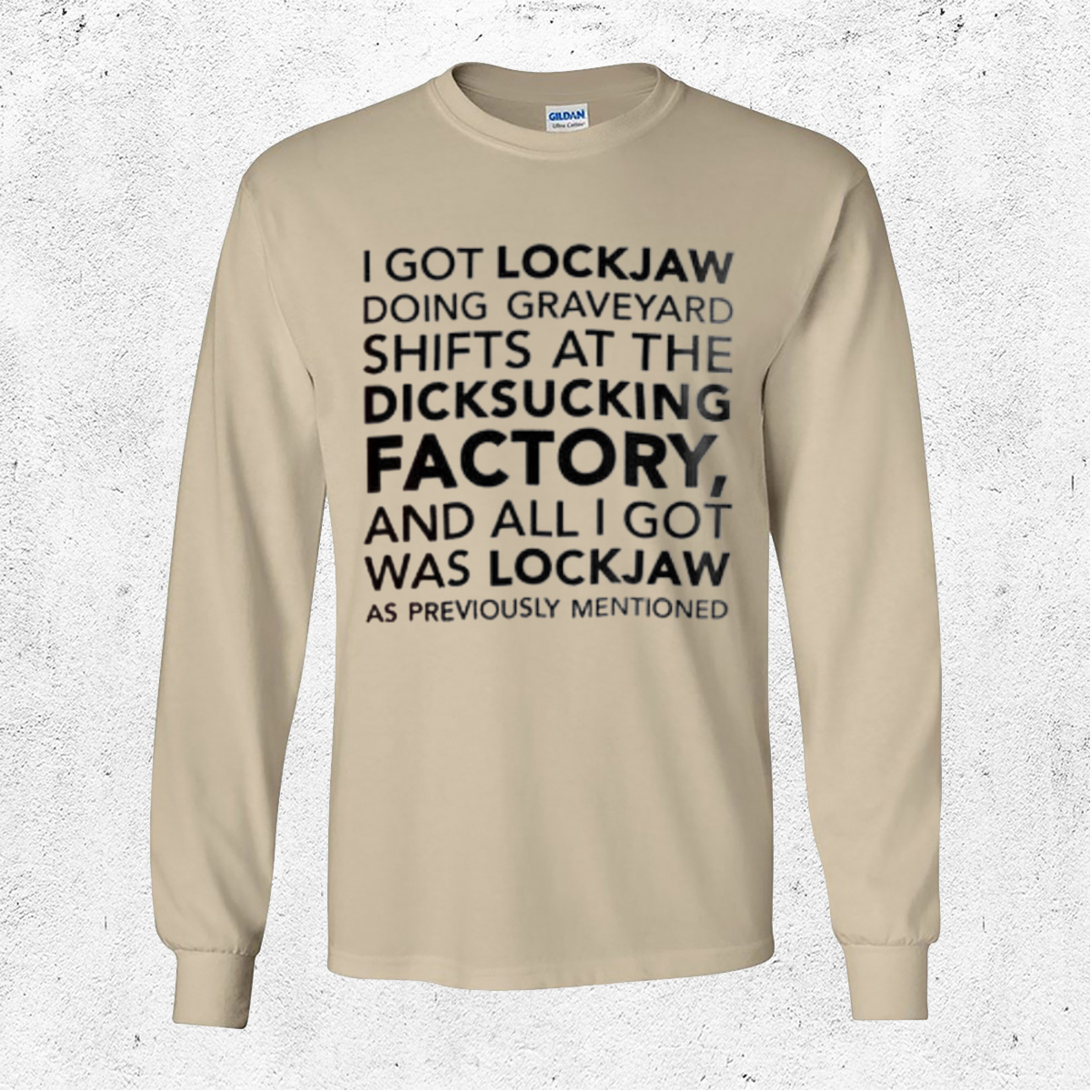 I Got Lockjaw Doing Graveyard Shifts At The Dicksucking Factory 2024 Shirt