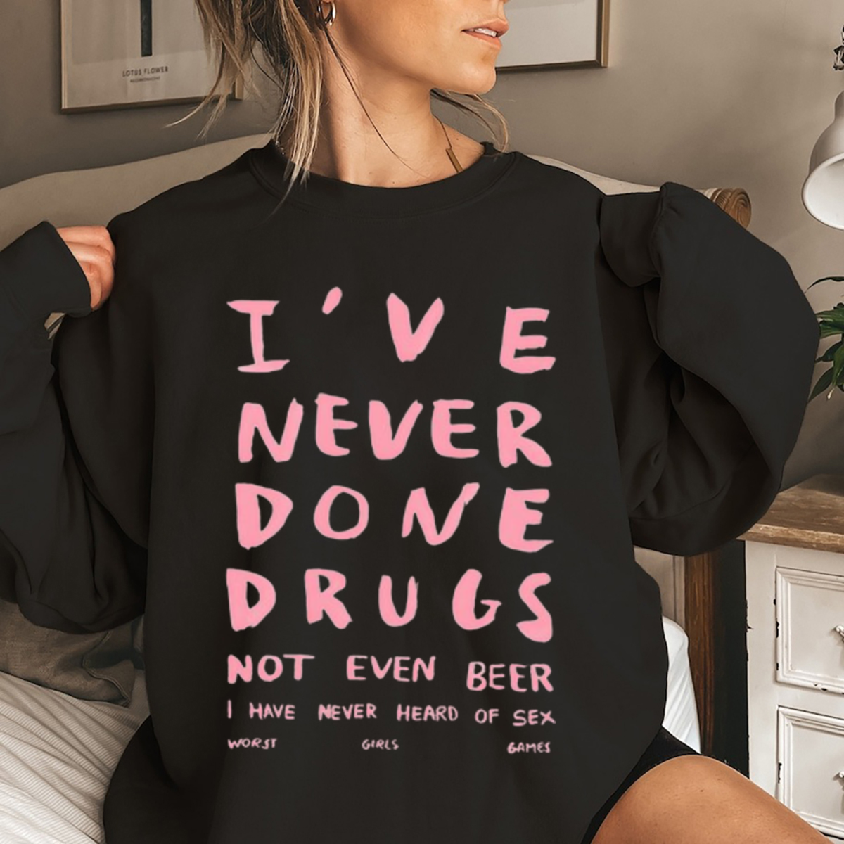 I Have Never Done Drugs Not Even Beer I Have Never Heard Of Sex Worst Girls  Games Shirt