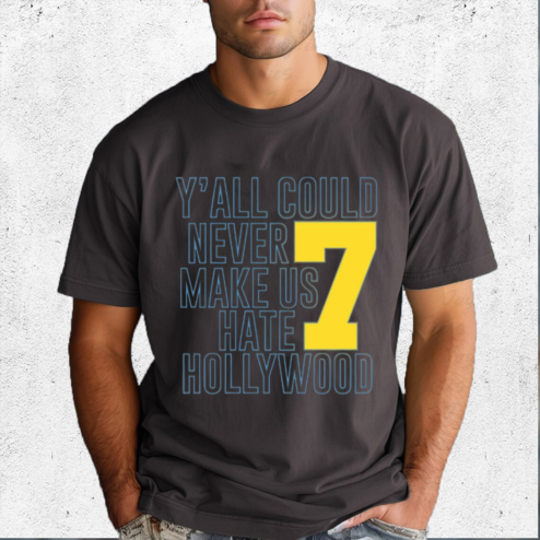 Y all Could Never Make Us Hate Hollywood 7 Shirt
