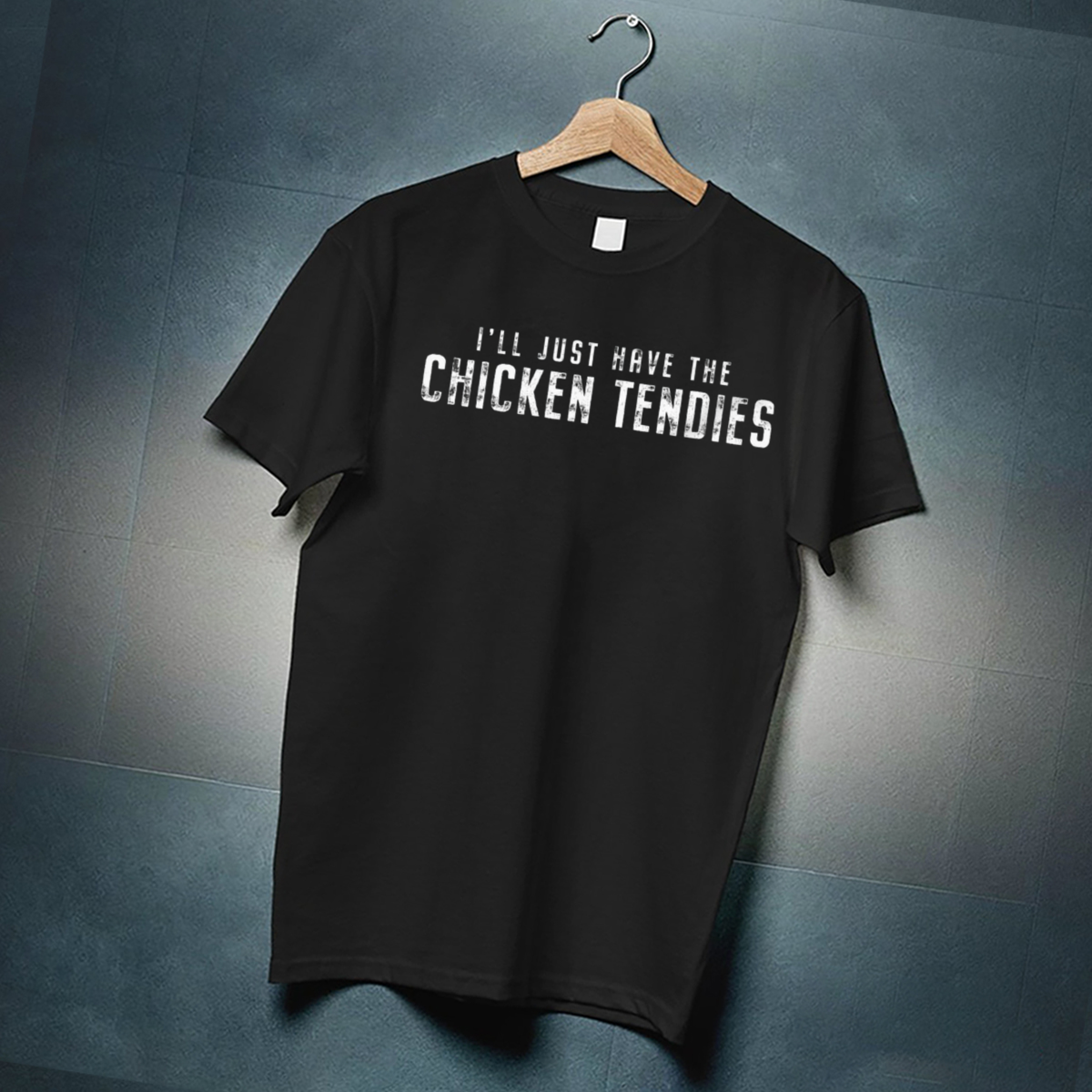 I Will Just Have The Chicken Tendies Shirt