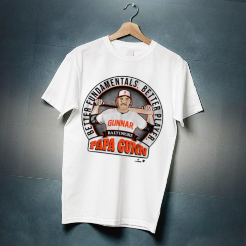 Gunnar Henderson Baltimore Orioles Papa Gun Better Fundamentals Better Player Shirt
