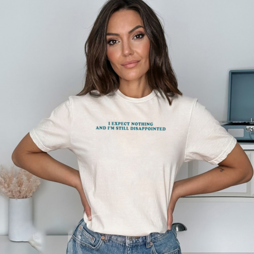 I Expect Nothing And I Am Still Disappointed Shirt