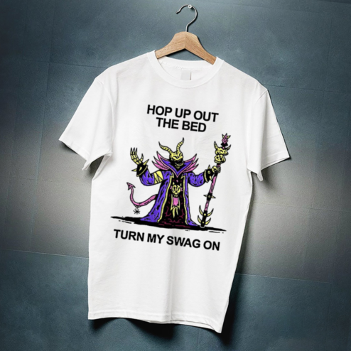 Hop Up Out The Bed Turn My Swag On Shirt