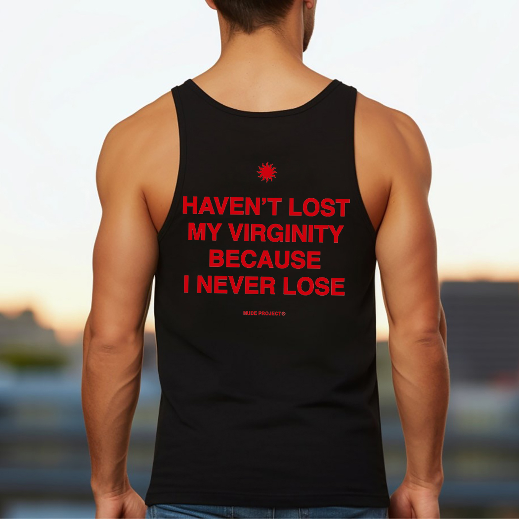 Nude Project Have Not Lost My Virginity Because I Never Lose Shirt -  Picturestees Clothing LLC