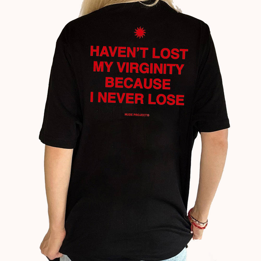 Nude Project Have Not Lost My Virginity Because I Never Lose Shirt -  Picturestees Clothing LLC