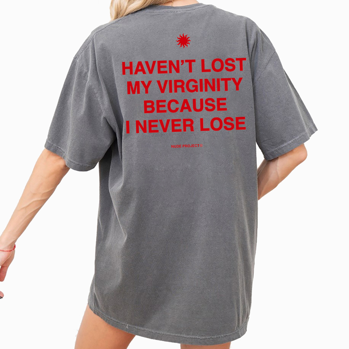 Nude Project Have Not Lost My Virginity Because I Never Lose Shirt -  Picturestees Clothing LLC