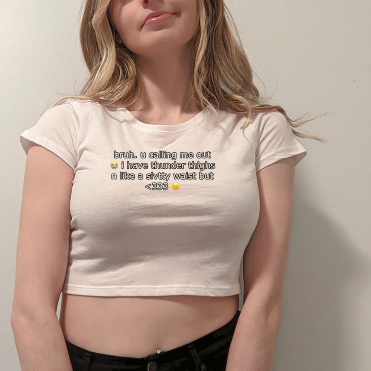 Bruh U Calling Me Out I Have Thunder Thighs N Like A Slvtty Waist But Shirt Bruh U Calling Me Out I Have Thunder Thighs N Like A Slvtty Waist But Shirt