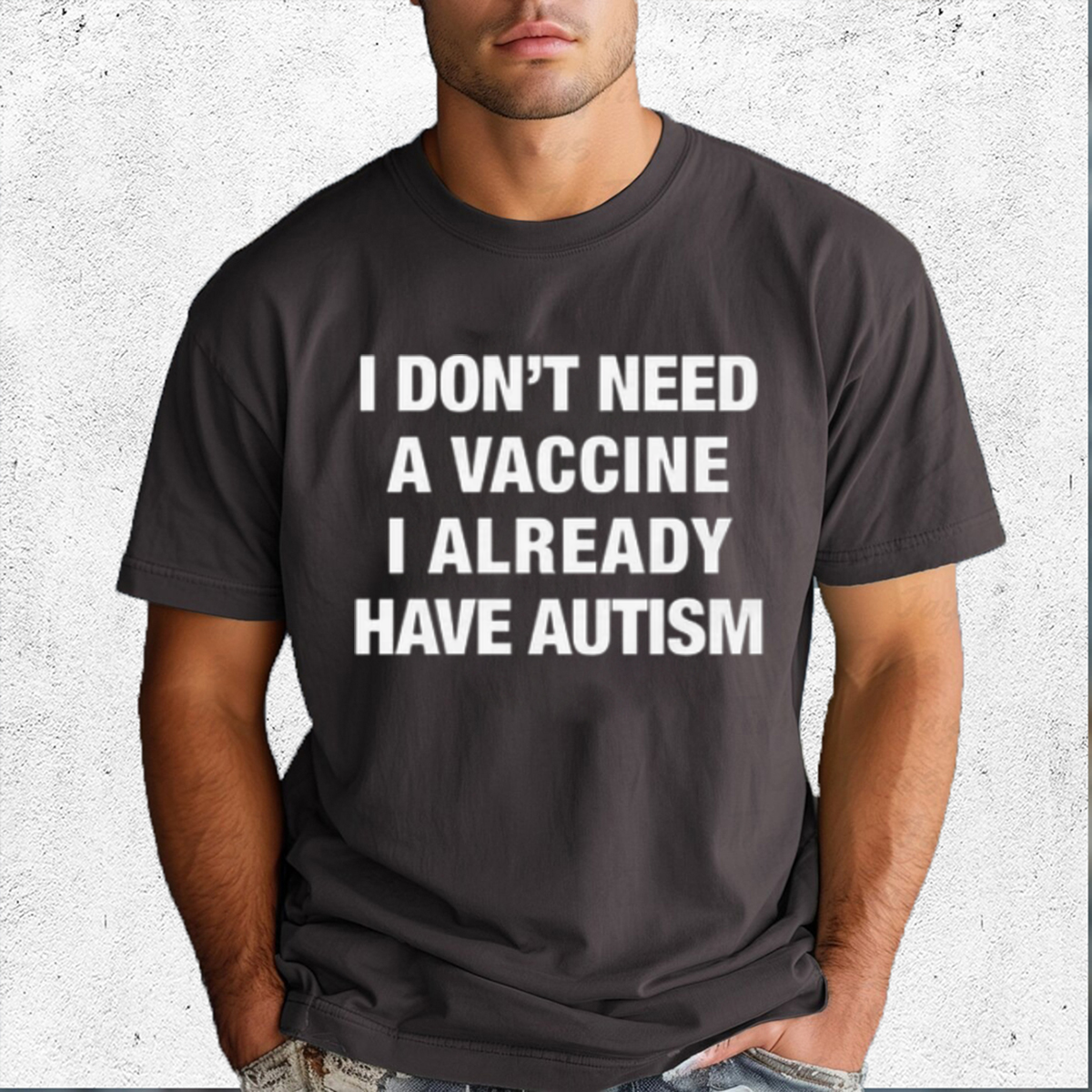I Dont Need A Vaccine I Already Have Autism 2024 Shirt
