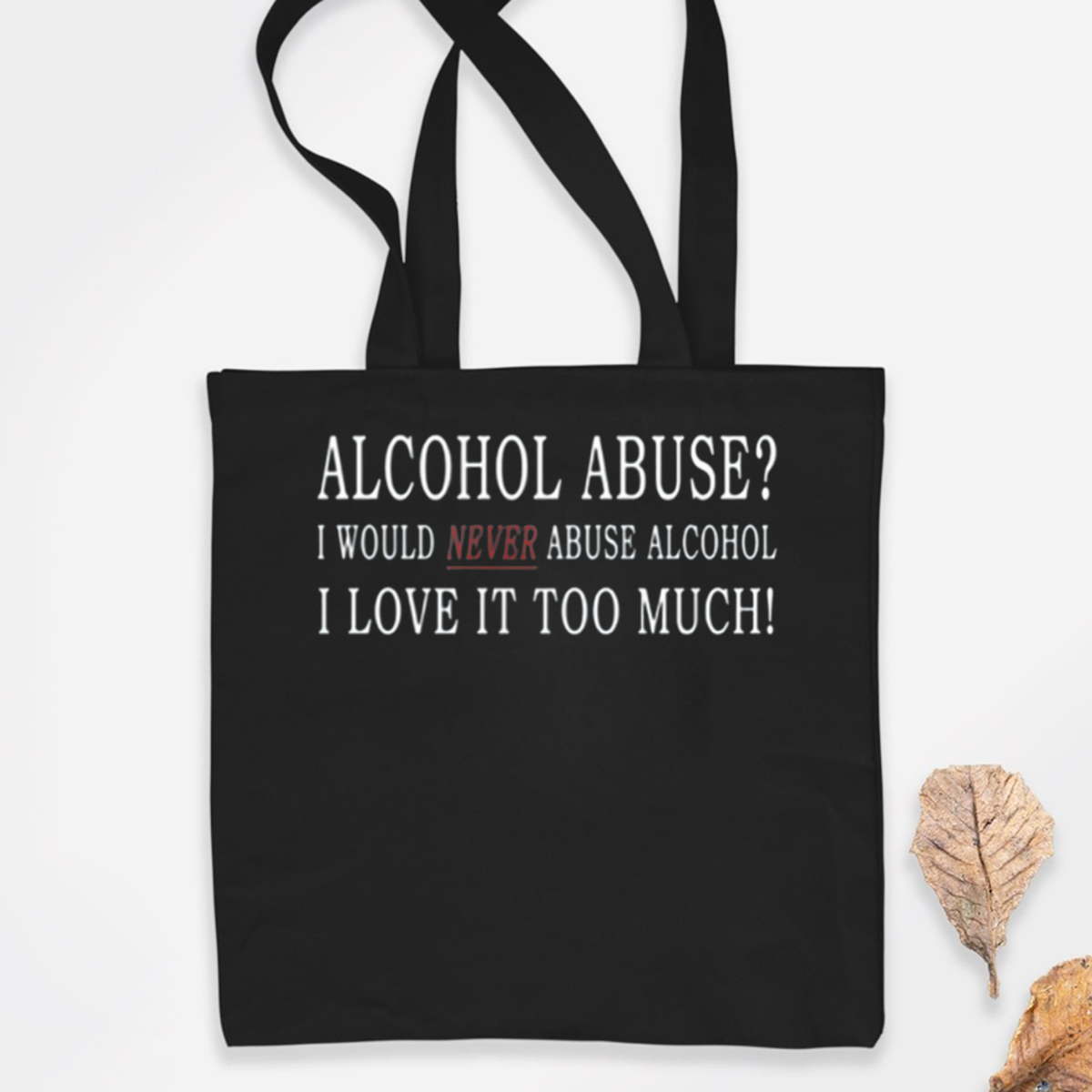 Alcohol Abuse I Would Never Abuse Alcohol I Love It Too Much Shirt Alcohol Abuse I Would Never Abuse Alcohol I Love It Too Much Shirt