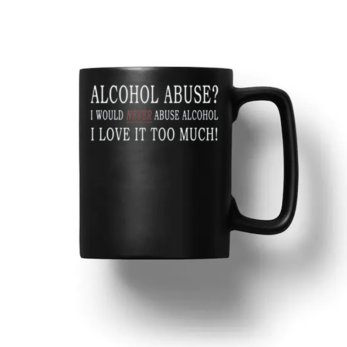 Alcohol Abuse I Would Never Abuse Alcohol I Love It Too Much Shirt Alcohol Abuse I Would Never Abuse Alcohol I Love It Too Much Shirt