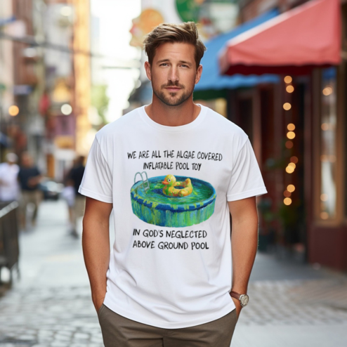 We Are All The Algae Covered Inflatable Pool Toy In Gods Neglected Above Ground Pool Shirt