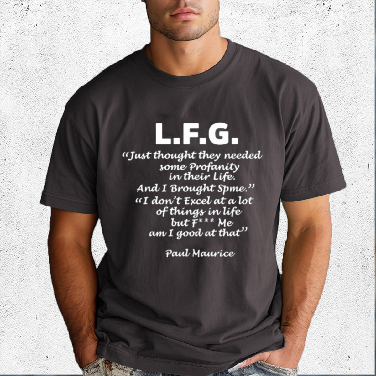 LFG Just Thought They Needed Some Profanity In Their Life Paul Maurice Shirt