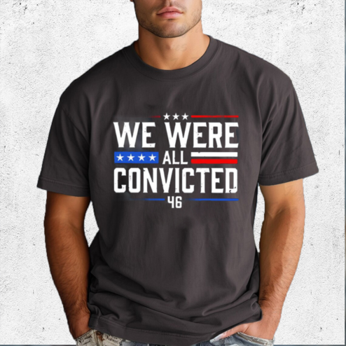 We Were All Convicted 46 Shirt