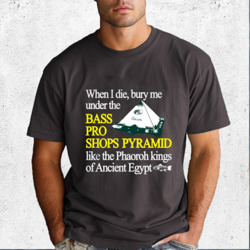 When I Die Bury Me Under The Bass Bro Shops Pyramid Like The Phaoroh Kings Of Ancient Egypt Shirt