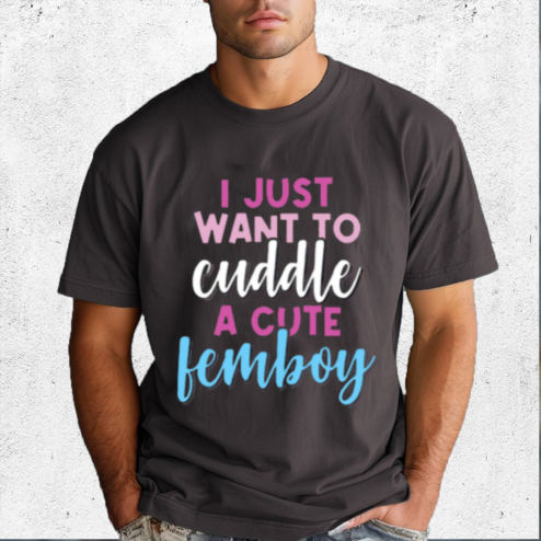 I Just Want To Cuddle With A Cute Femboy Shirt