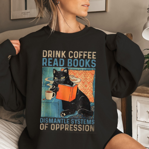 Black Cat Drink Coffee Read Books Dismantle Systems Of Oppression Shirt