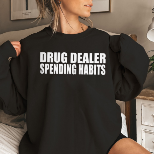 Drug Dealer Spending Habits Shirt