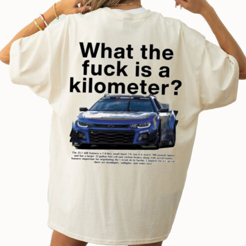 Nascar Garage 56 What The Fuck Is A Kilometer Shirt