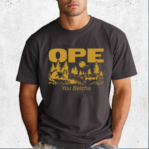 Ope You Betcha Shirt