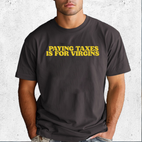 Shopillegalshirts Paying Taxes Is For Virgins Shirt
