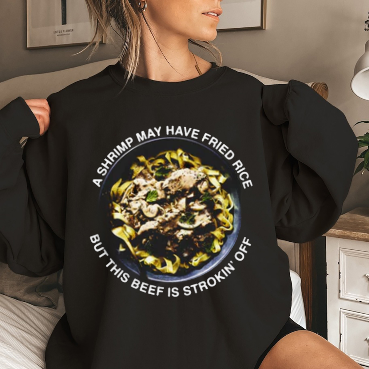 A Shrimp May Have Fried Rice But This Beef Is Strokin Off