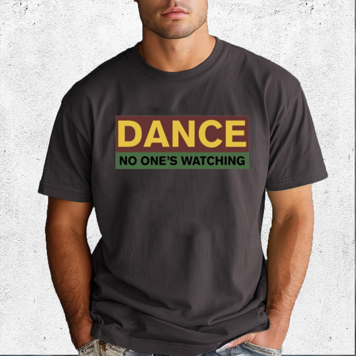 Dance No One Is Watching Shirt Dance No One Is Watching Shirt