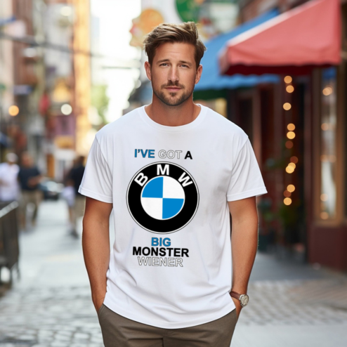 Teenhearts I Have Got A BMW Big Monster Wiener Shirt