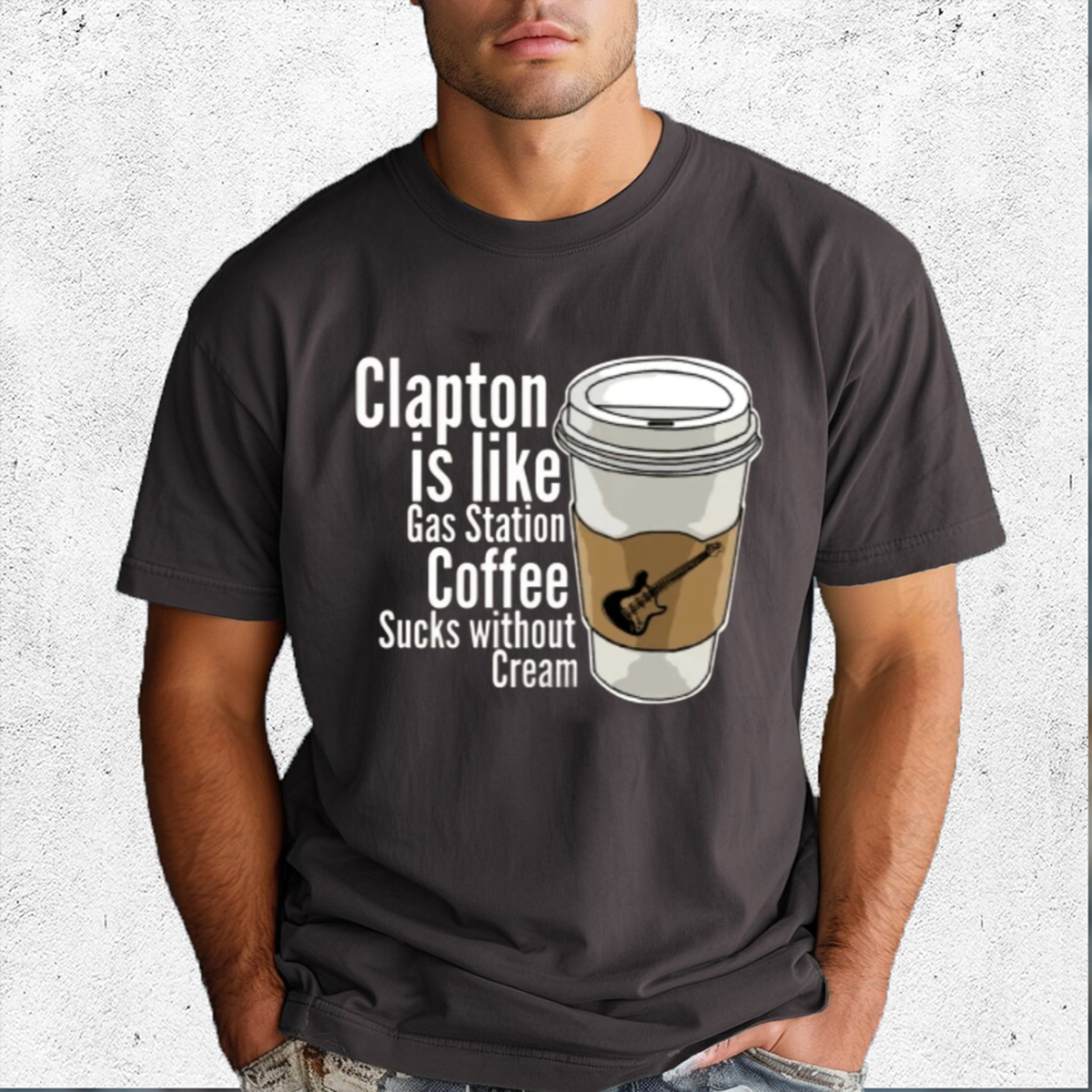Clapton Is Like Gas Station Coffee Sucks Without Cream Shirt
