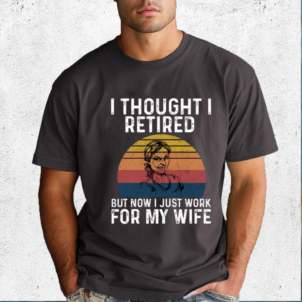 I Thought I Retired But Now Just Work For My Life Shirt