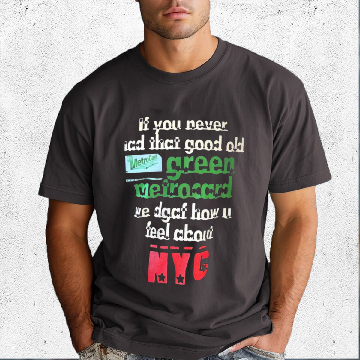 If You Never Had That Good Old Green Metrocard We Dgaf How U Feel About NY Shirt