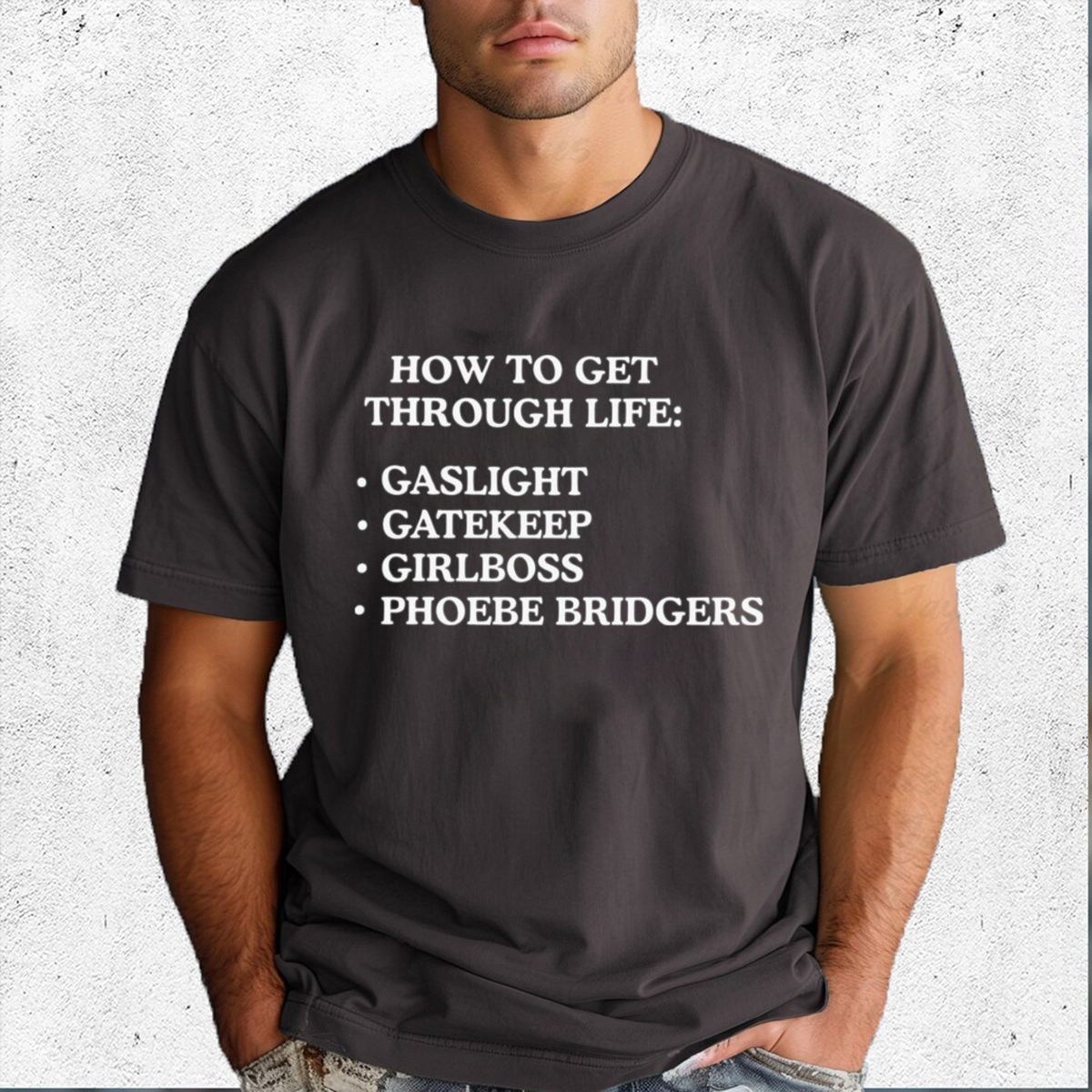 How To Get Through Life Gaslight Gatekeep Girlboss Phoebe Bridgers Shirt