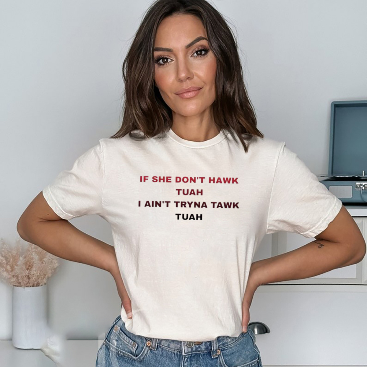 If She Dont Hawk Tuah I Aint Tryna Tawk Tuah Shirt
