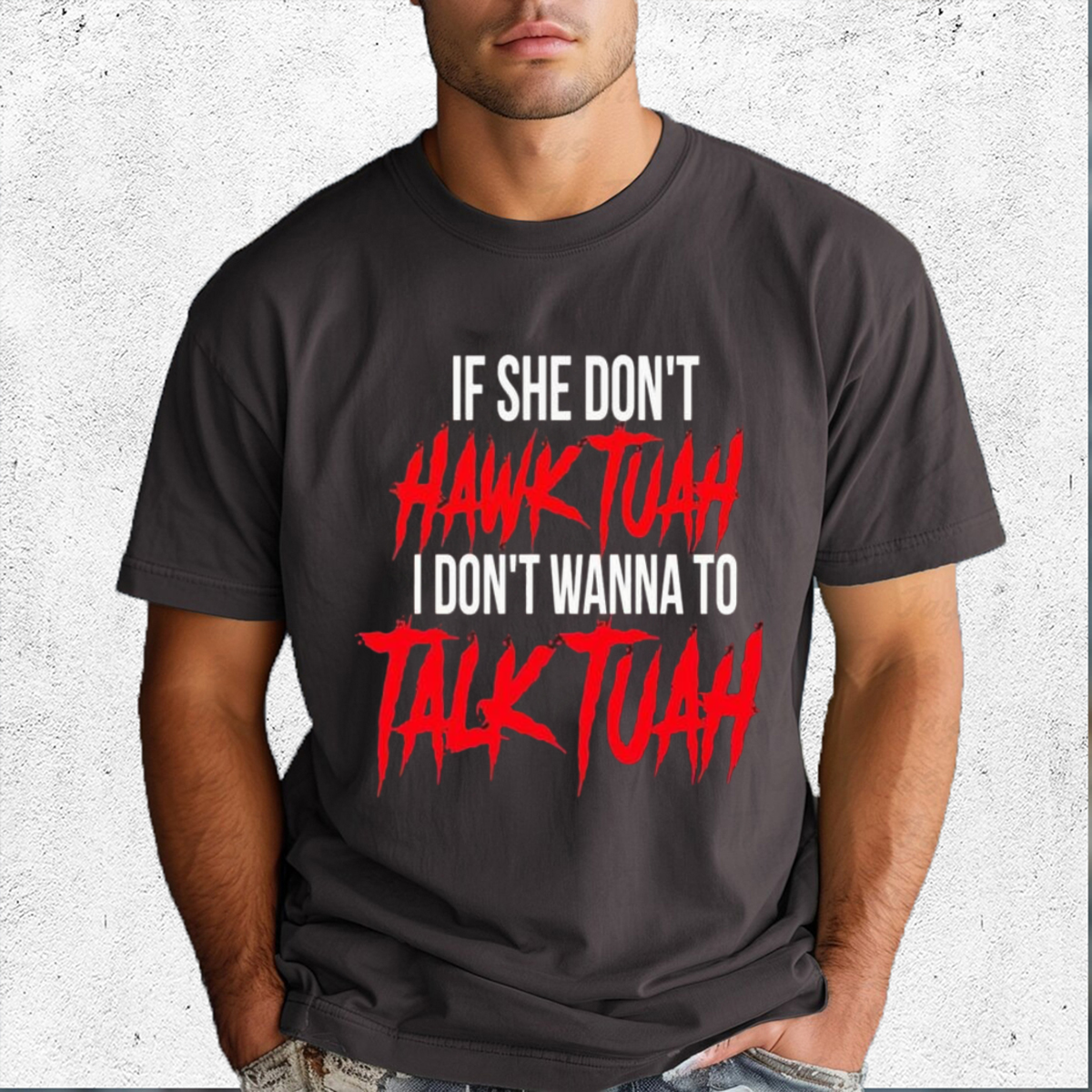 If She Dont Hawk Tuah I Dont Wanna To Talk Tuah Shirt