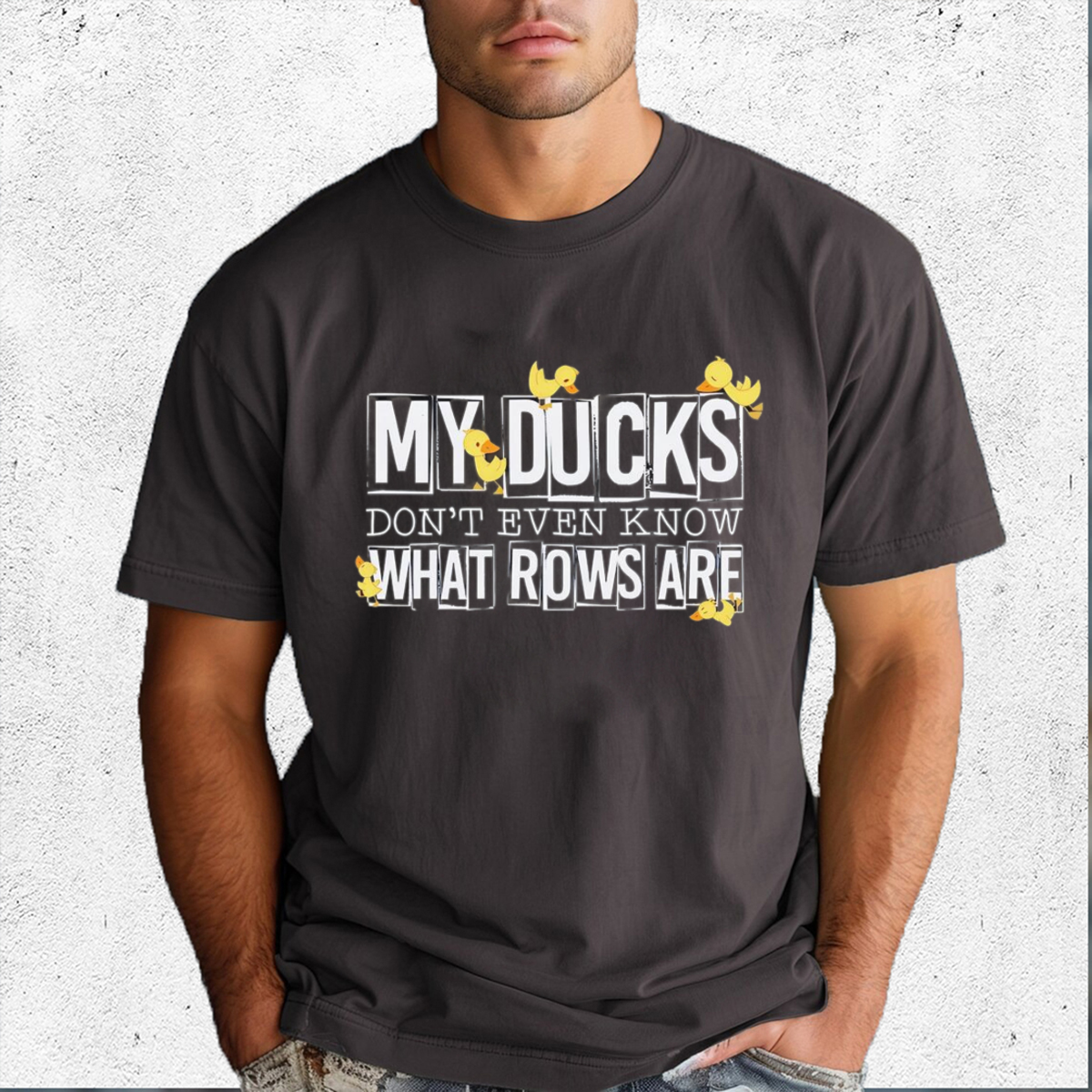 My Ducks Dont Even Know What Rows Are Shirt