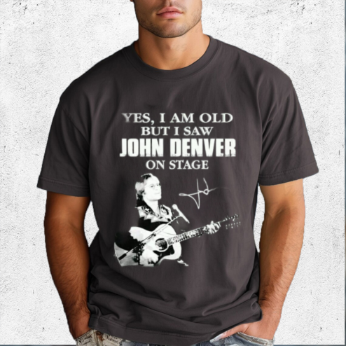 Yes I Am Old But I Saw John Denver On Stage Shirt