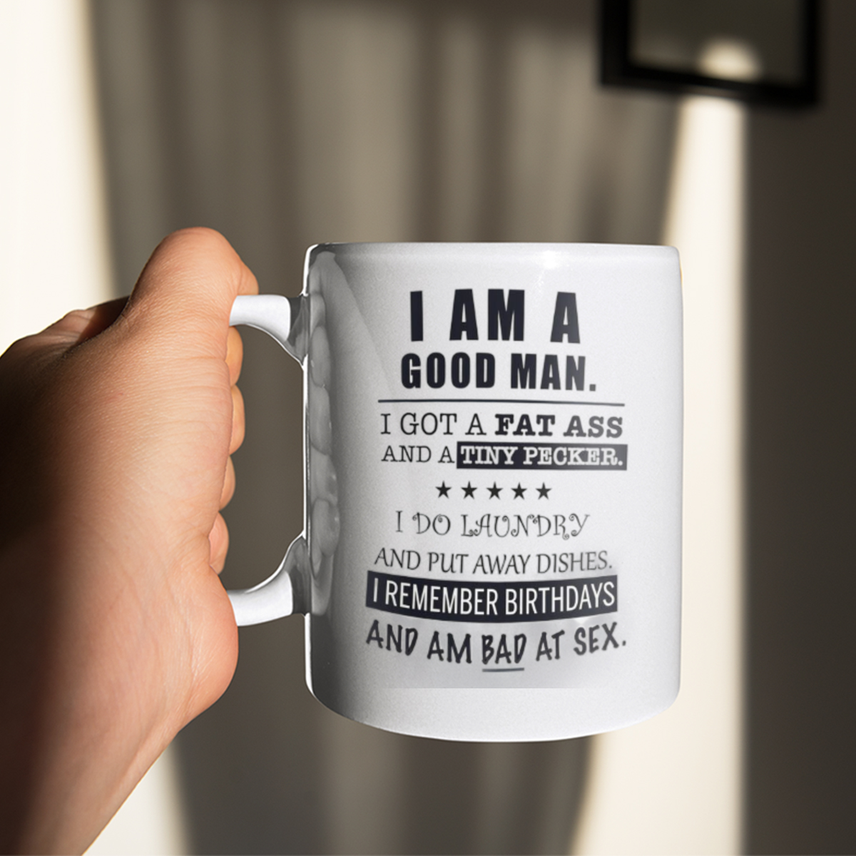 I Am A Good Man I Got A Fat Ass And A Tiny Pecker Mug