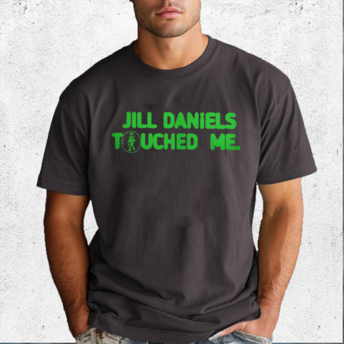 Jill Daniels Touched Me 2024 Shirt