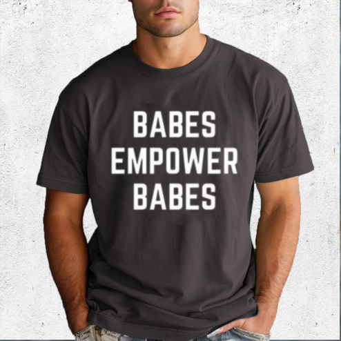 Babes Empower Babes 2024 Shirt