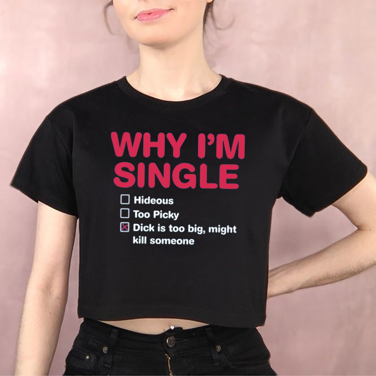 Why I Am Single Hideous Too Picky Dick Is Too Big Might Kill Someone Shirt  - Picturestees Clothing LLC