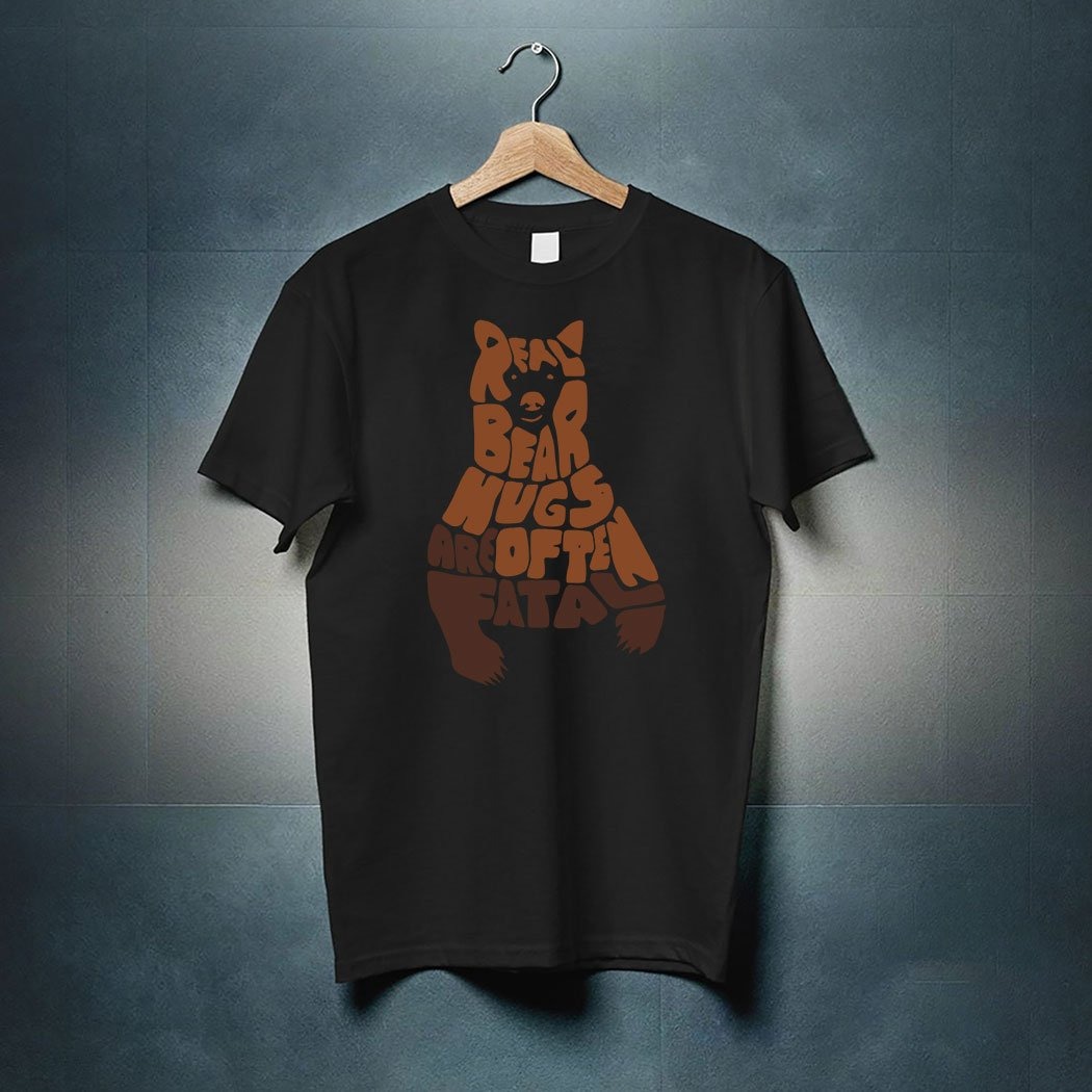 Really Bear Hugs Are Often Fatal shirt