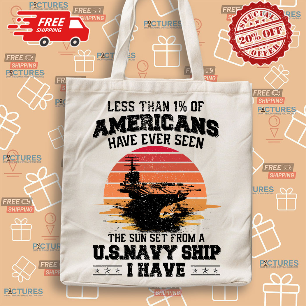 1-2-(1) Less Than 1% Of Americans Have Ever Seen The Sun Set From A US Navy Ship I Have Shirt 2 Picturestees Customized Gifts