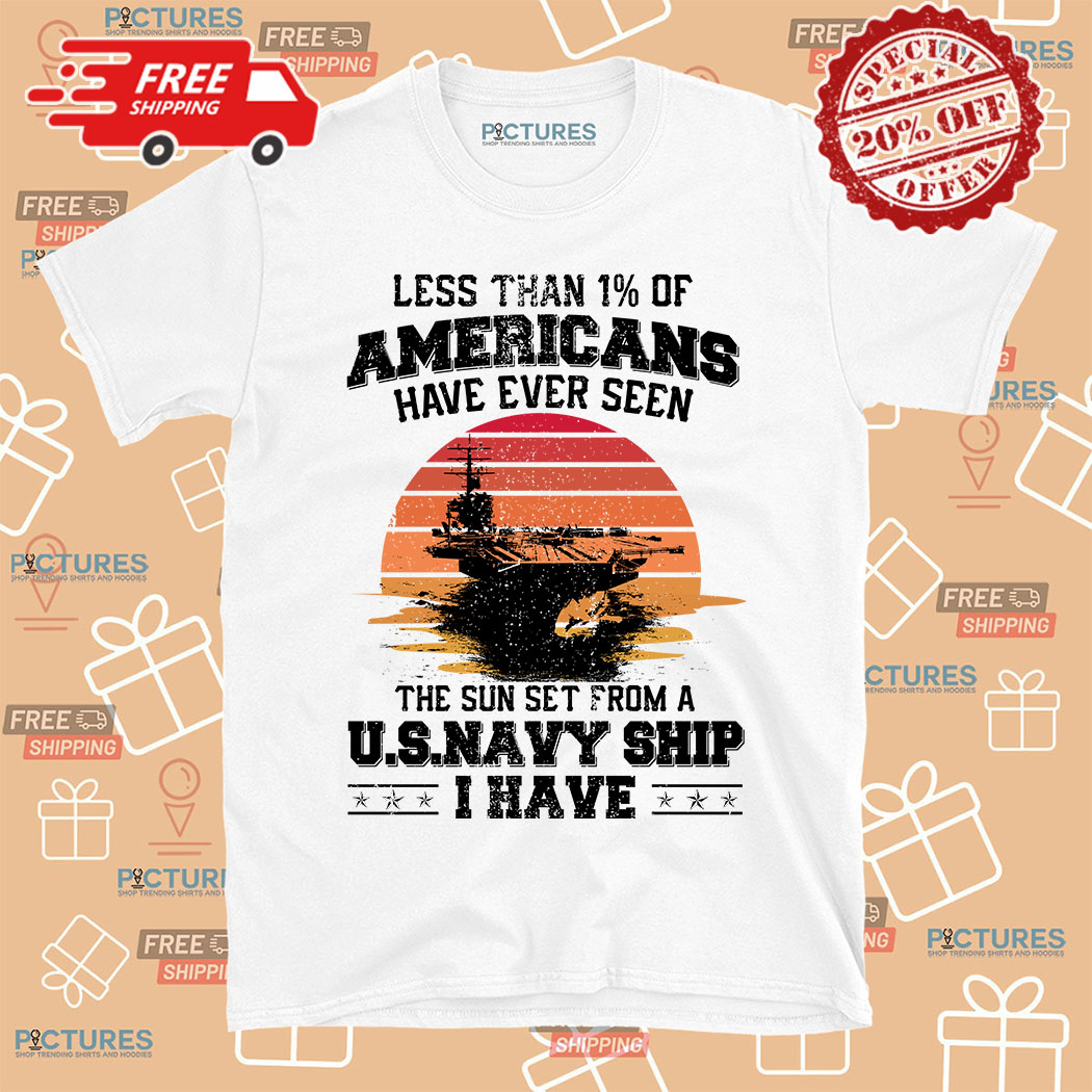 Less Than 1% Of Americans Have Ever Seen The Sun Set From A US Navy Ship I Have Shirt