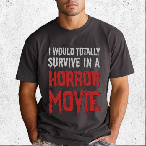 I Would Totally Survive In A Horror Movie Shirt