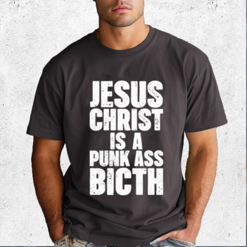 Jesus Christ Is A Punk As Bitch 2024 Shirt