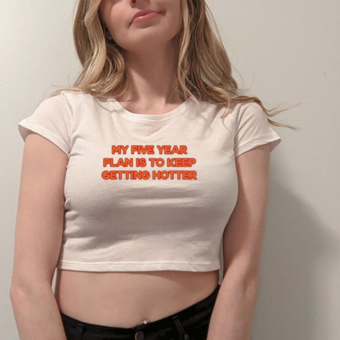 My Five Year Plan Is To Keep Getting Hotter Shirt