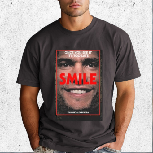 Once You See It Its Too Late Smile Starring Alex Pereira Shirt