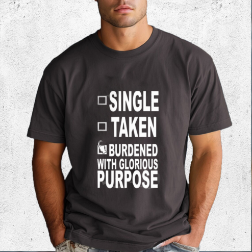Single Taken Burdened With Glorious Purpose Shirt
