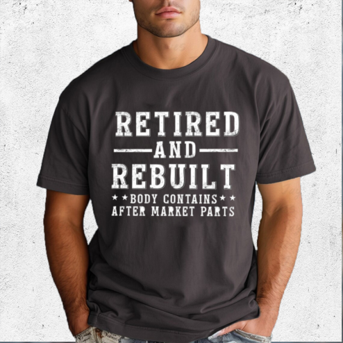 Retired And Rebuilt Body Contains After Market Parts Shirt