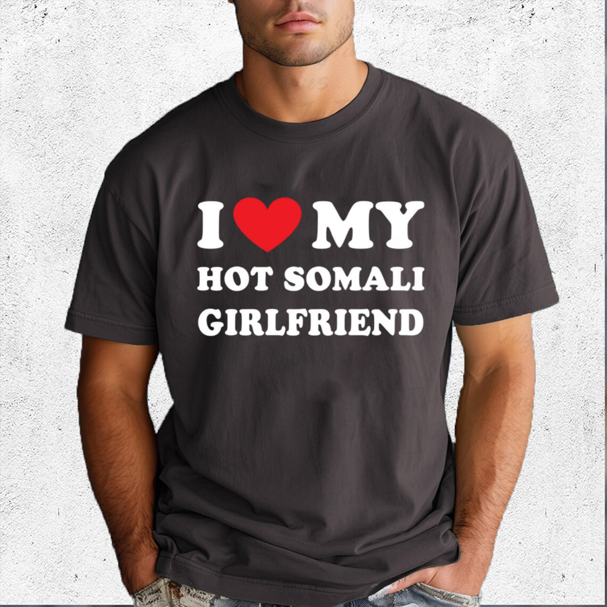 I Love My Hot Somali Girlfriend Shirt