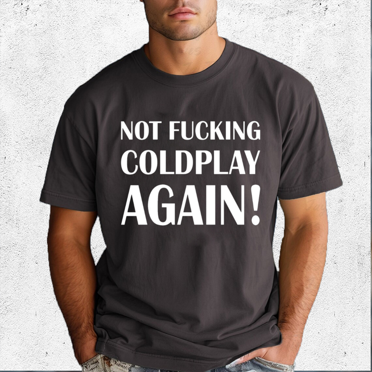 Not Fucking Coldplay Again Shirt